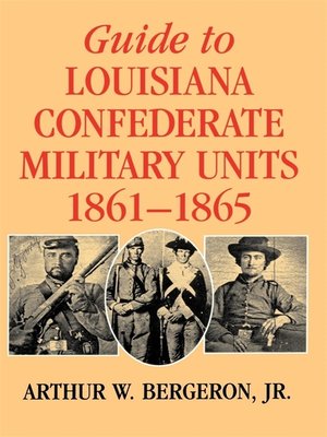 cover image of Guide to Louisiana Confederate Military Units, 1861–1865